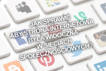 Jak sprawić aby strona internetowa była widoczna w sieciach społecznościowych?